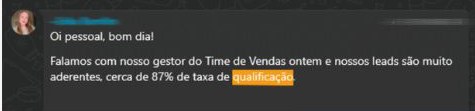 Mensagem da cliente: Falamos com nosso gestor do Time de Vendas ontem e nossos leads são muito aderentes, cerca de 87% de taxa de qualificação.